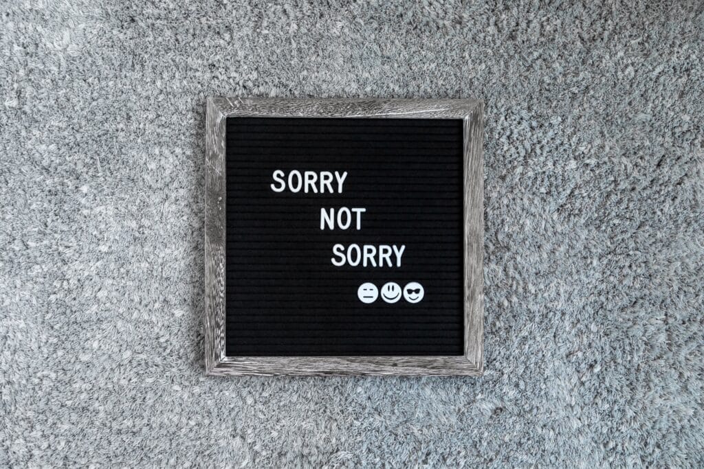 Stop Saying Sorry! (Unless You Truly Are)
